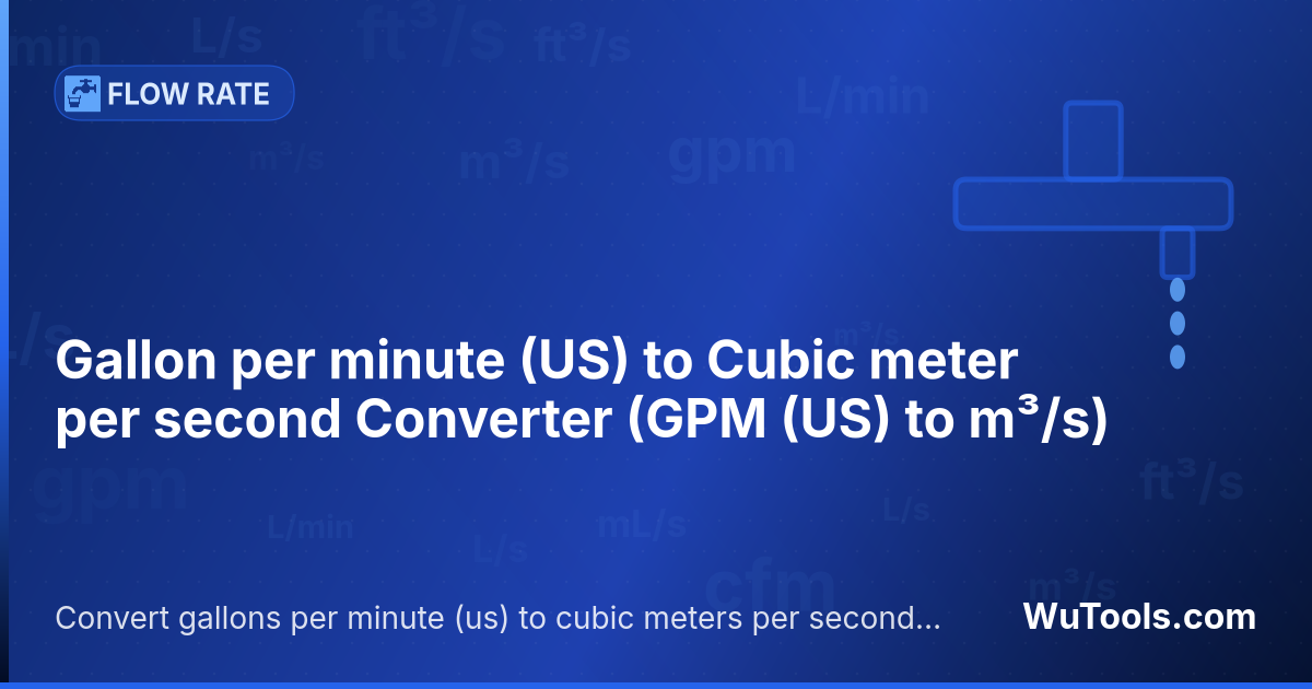 Conversor de Galão por minuto (US) para Metro cúbico por segundo — Converta galões por minuto (us) para metros cúbicos por segundo grátis. 1 GPM (US) = 0.000063090196 m³/s. Conversor prec