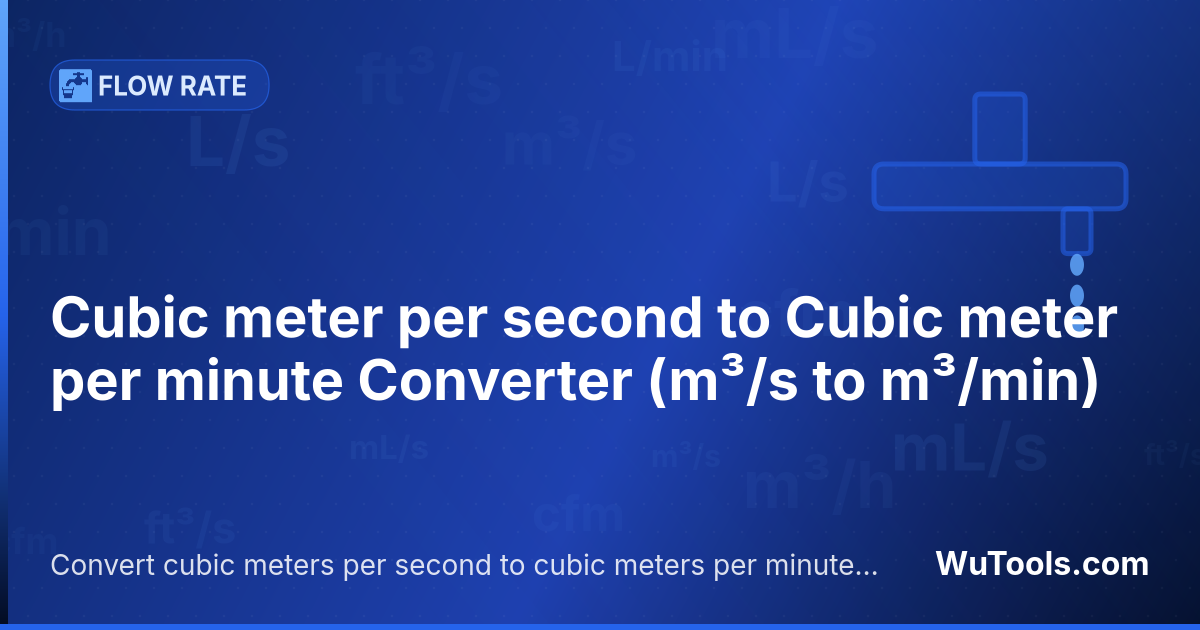 Conversor de Metro cúbico por segundo a Metro cúbico por minuto — Convierte metros cúbicos por segundo a metros cúbicos por minuto. 1 m³/s = 60 m³/min. Fórmula, ejemplos y tabla de conve