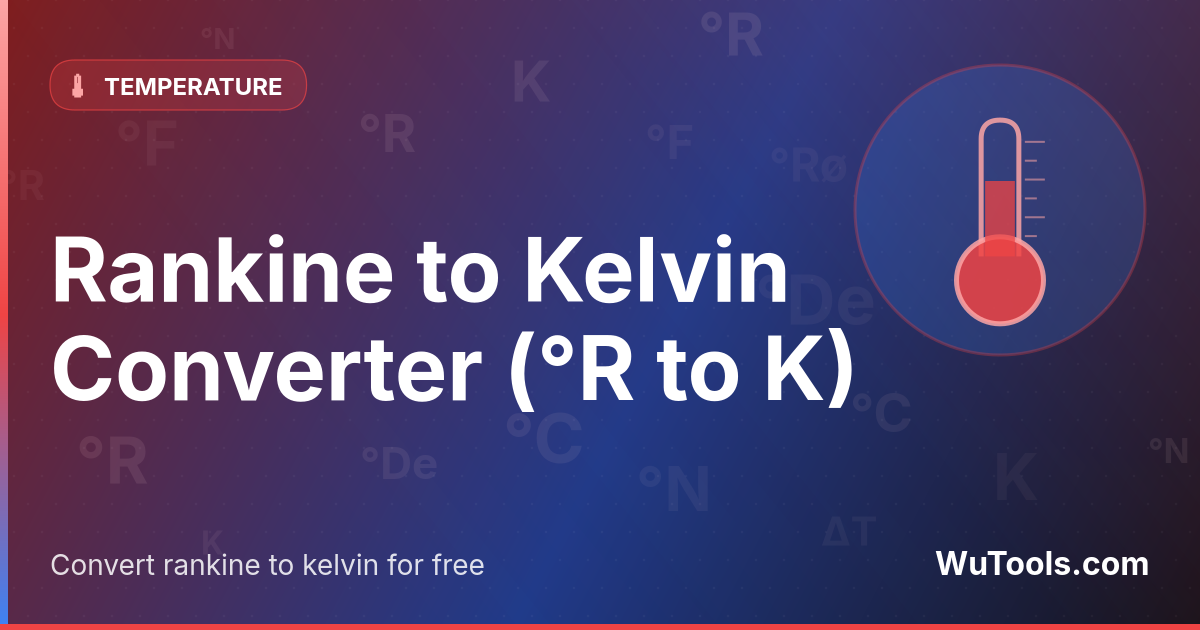 Rankine to Kelvin Converter — Convert Rankine to Kelvin (°R to K) instantly with our free online converter. Accurate K = °R × 5/9 formula, examples, c